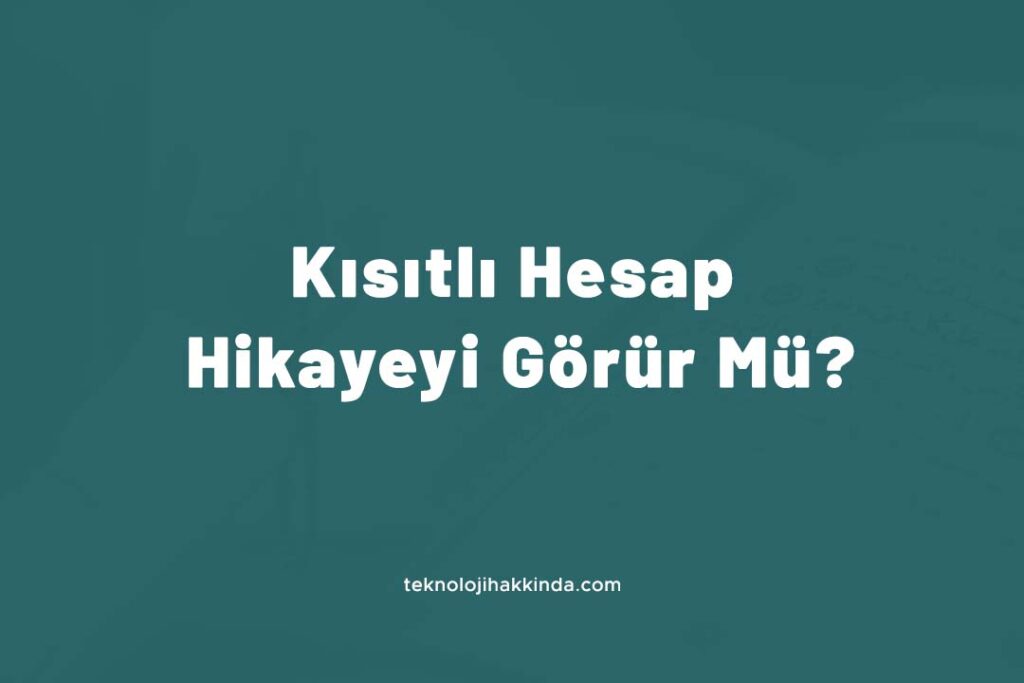 Kısıtlı Hesap Hikayeyi Görür Mü