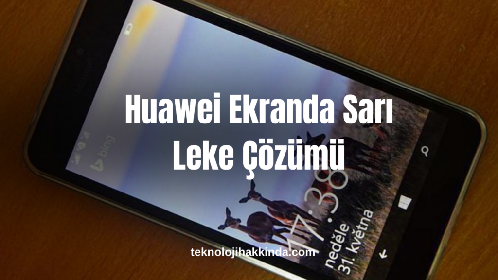 Huawei Ekranda Sarı Leke Çözümü