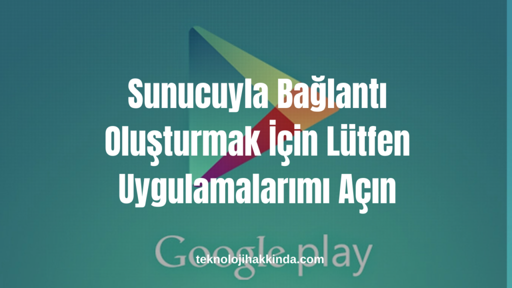 Sunucuyla Bağlantı Oluşturmak İçin Lütfen Uygulamalarımı Açın